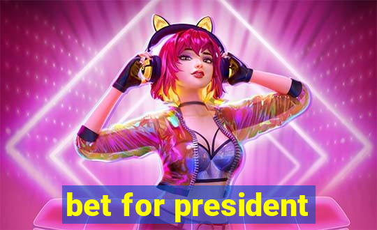 bet for president